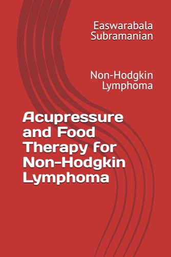 Acupressure and Food Therapy for Non-Hodgkin Lymphoma: Non-Hodgkin Lymphoma (Common People Medical Books - Part 3, Band 155) von Independently published